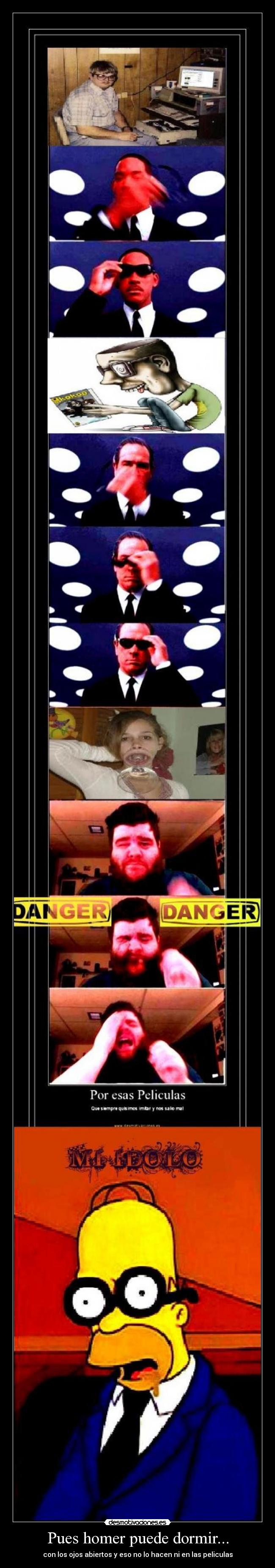 Pues homer puede dormir... - con los ojos abiertos y eso no lo hacen ni en las peliculas