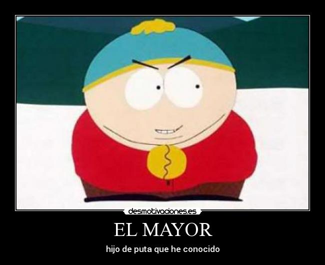 EL MAYOR - hijo de puta que he conocido