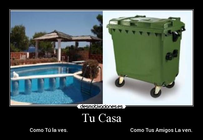 Tu Casa -                Como Tú la ves.                                                  Como Tus Amigos La ven.