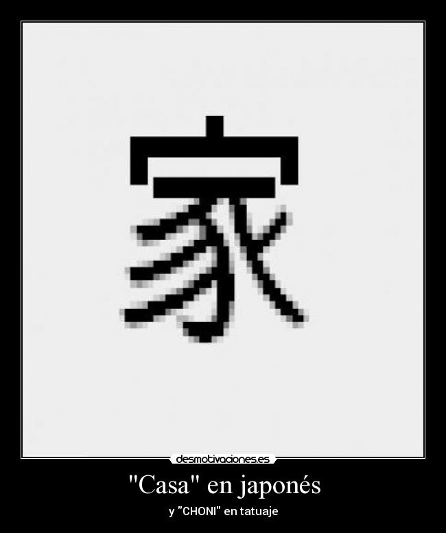 Casa en japonés - y CHONI en tatuaje