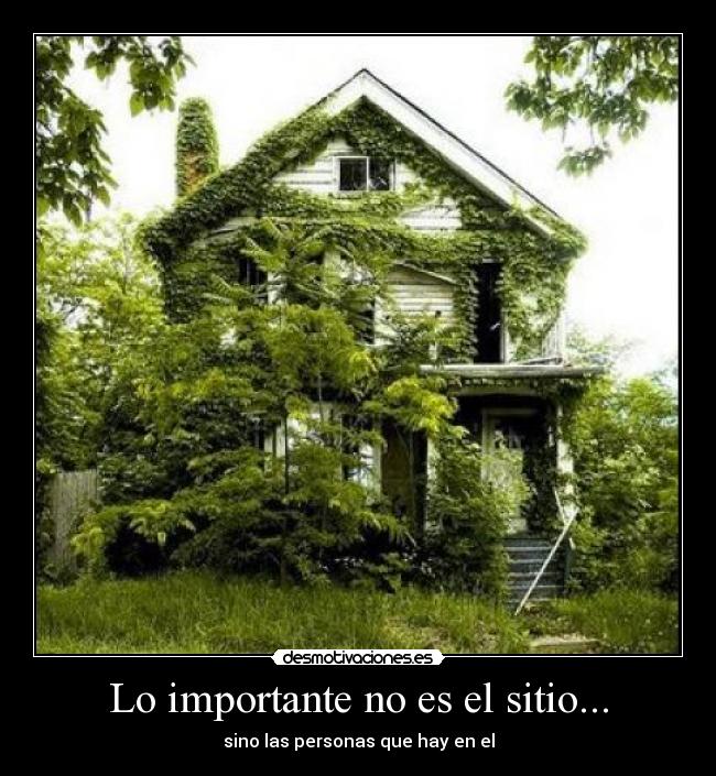 Lo importante no es el sitio... - sino las personas que hay en el