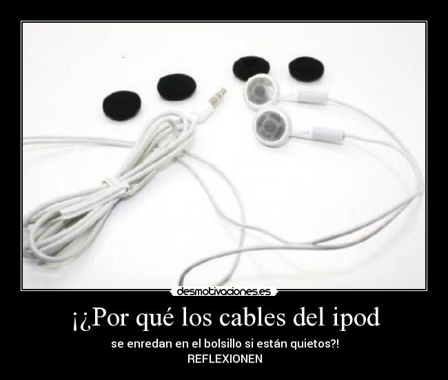 ¡¿Por qué los cables del ipod - 