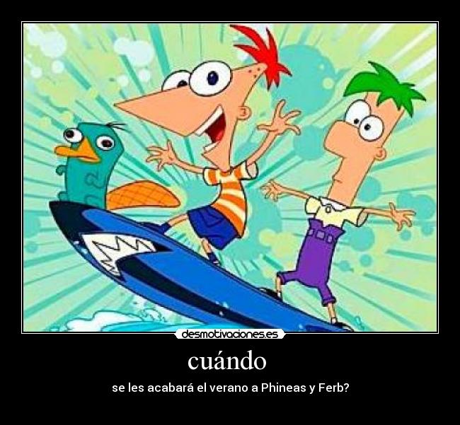 cuándo - se les acabará el verano a Phineas y Ferb?