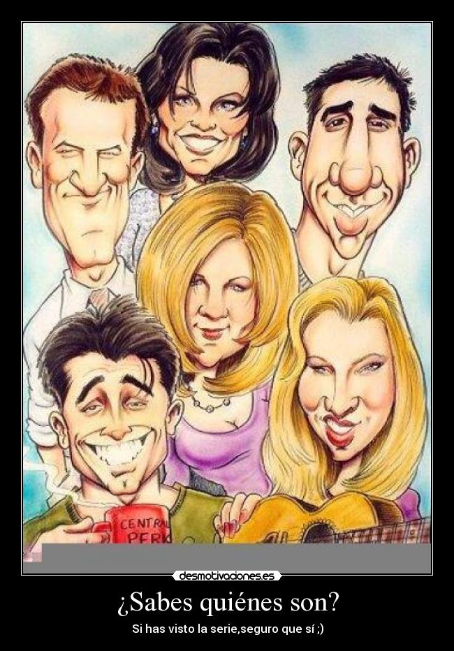 ¿Sabes quiénes son? - Si has visto la serie,seguro que sí ;)