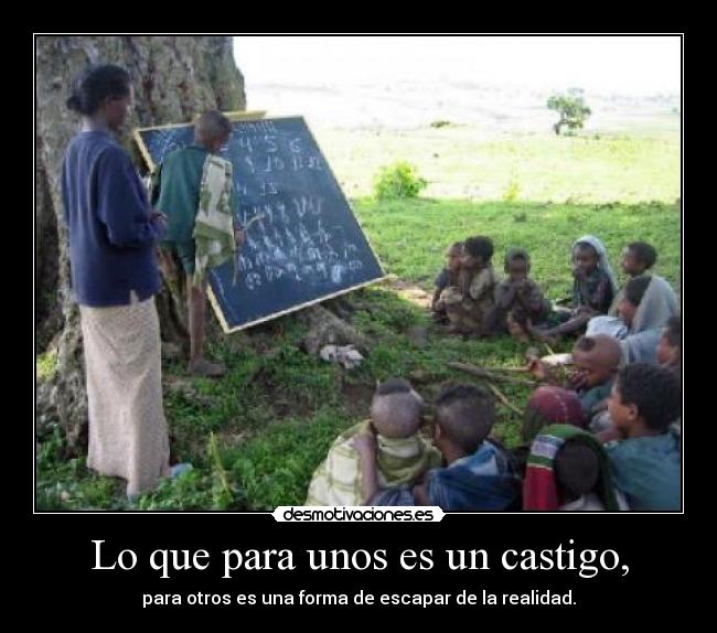 Lo que para unos es un castigo, - para otros es una forma de escapar de la realidad.