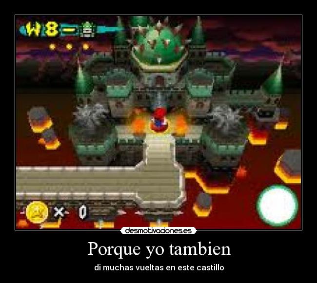 Porque yo tambien - di muchas vueltas en este castillo