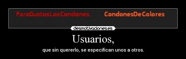 Usuarios, - que sin quererlo, se especifican unos a otros.