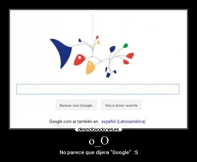 o_O - No parece que dijera Google :S