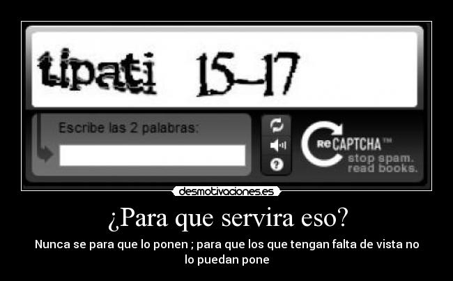 ¿Para que servira eso? - Nunca se para que lo ponen ; para que los que tengan falta de vista no
lo puedan pone