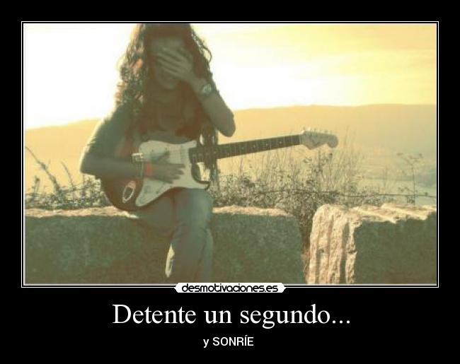 Detente un segundo... - y SONRÍE