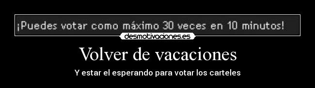 Volver de vacaciones - Y estar el esperando para votar los carteles