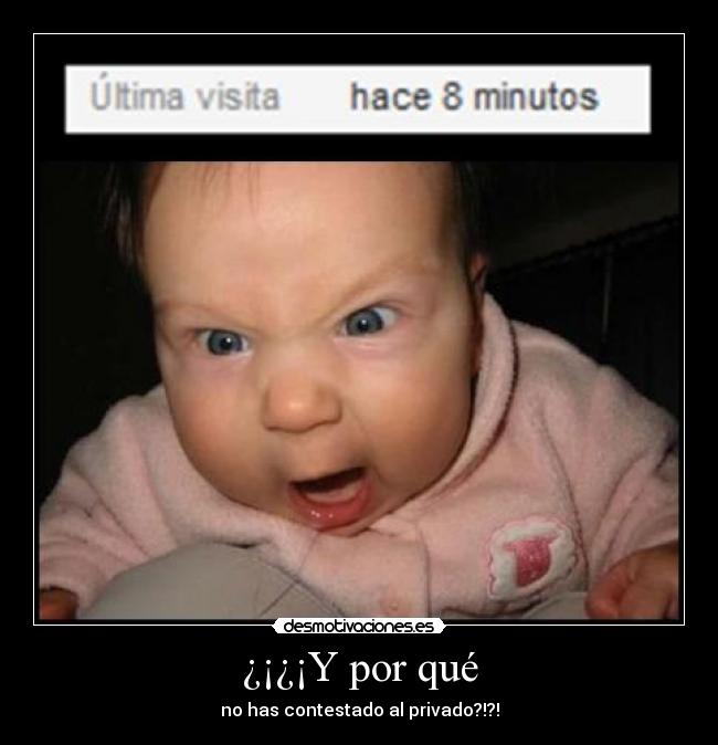 ¿¡¿¡Y por qué - no has contestado al privado?!?!