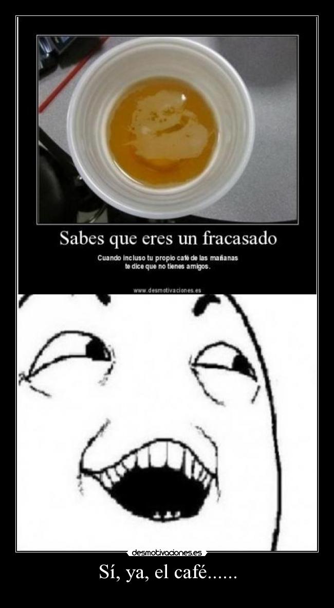 Sí, ya, el café...... - 