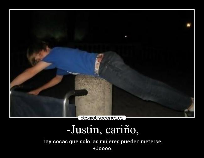 -Justin, cariño, -