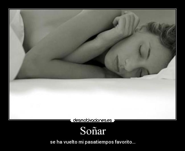 Soñar - se ha vuelto mi pasatiempos favorito...