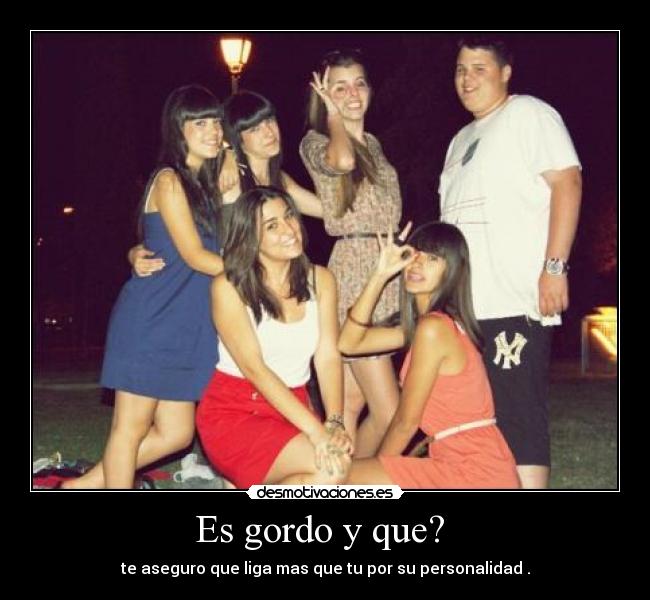 Es gordo y que?  - 