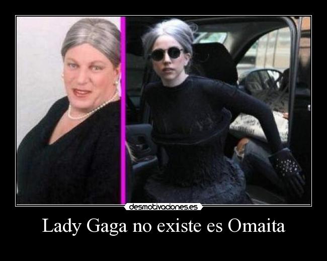 Lady Gaga no existe es Omaita -