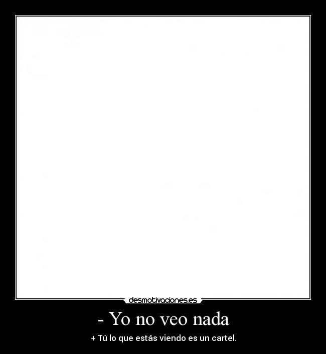 - Yo no veo nada - 