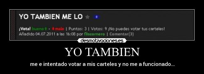 YO TAMBIEN - me e intentado votar a mis carteles y no me a funcionado...