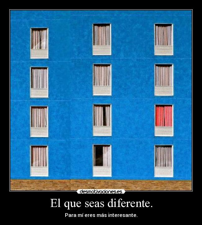 El que seas diferente. - 