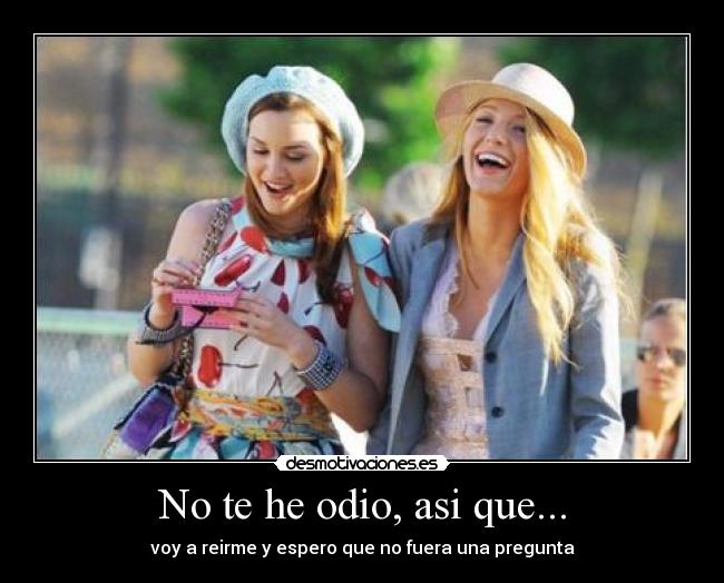 No te he odio, asi que... - 