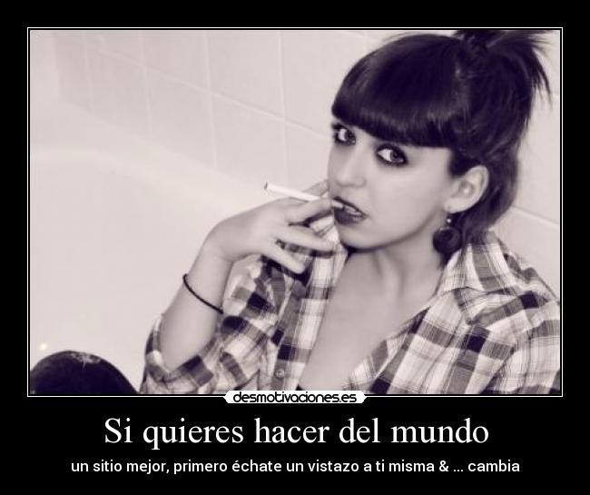 Si quieres hacer del mundo -