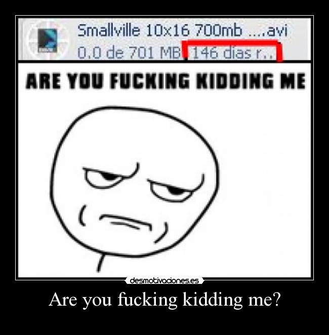 Are you fucking kidding me? - 