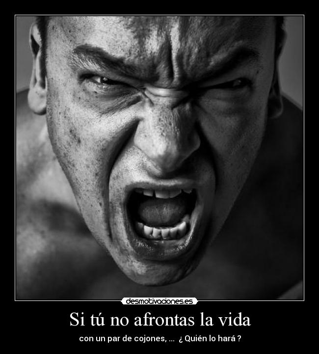 Si tú no afrontas la vida -