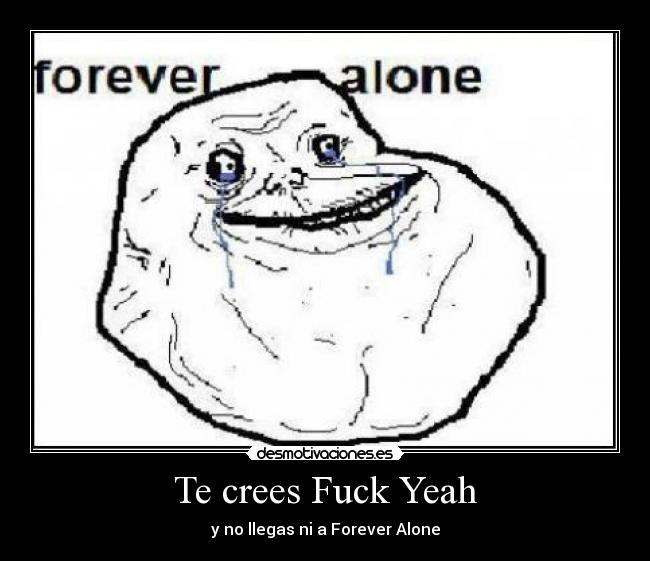 Te crees Fuck Yeah -