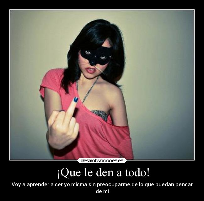 ¡Que le den a todo! -