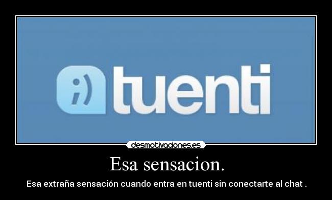 Esa sensacion. -