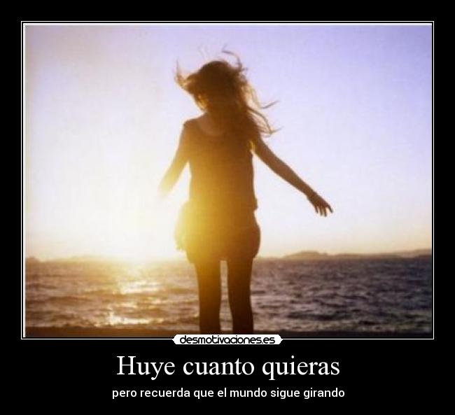 Huye cuanto quieras -