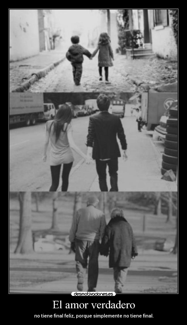 El amor verdadero - no tiene final feliz, porque simplemente no tiene final.