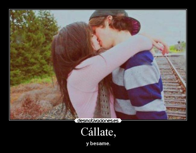 Cállate, -
