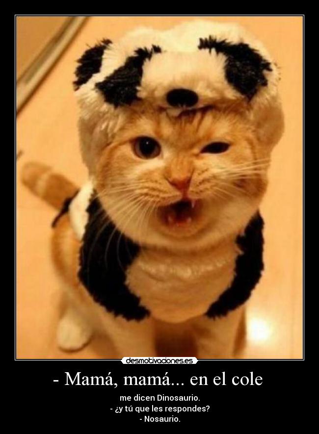 - Mamá, mamá... en el cole -