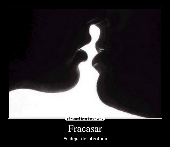 Fracasar - Es dejar de intentarlo