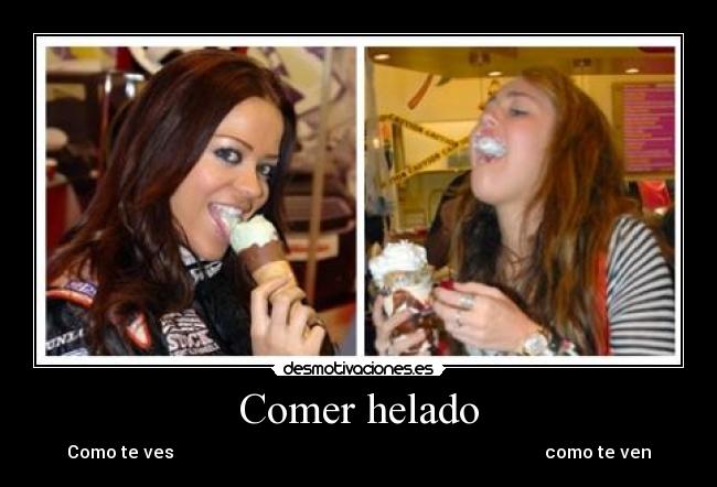 Comer helado - Como te ves                                                                                    como te ven