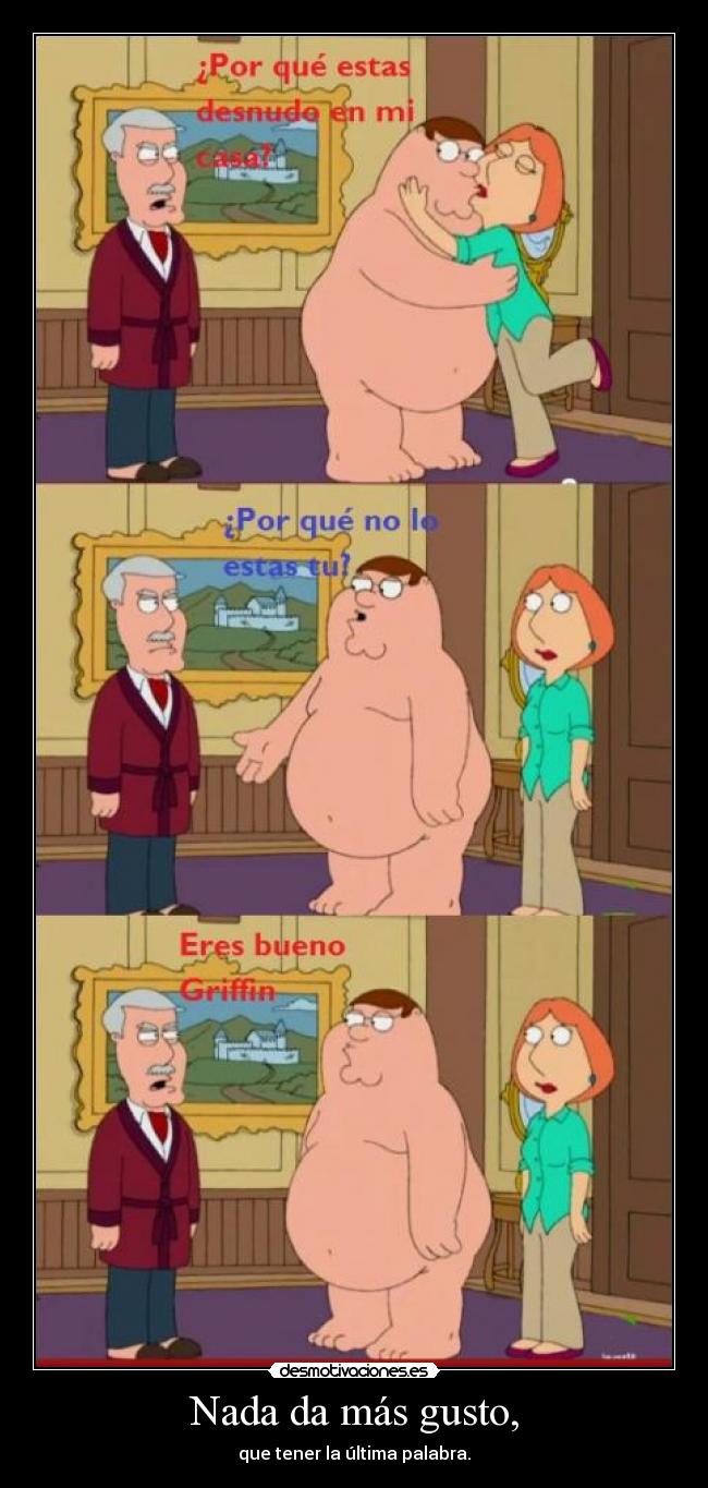 Nada da más gusto, -