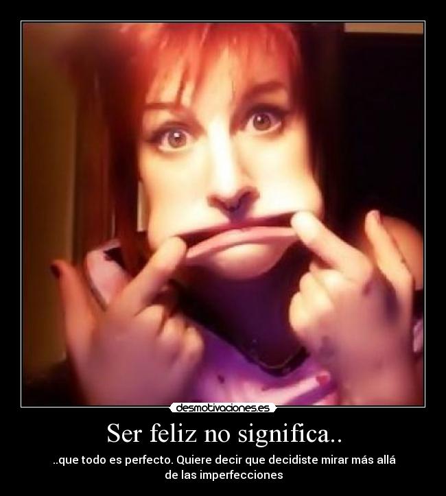 Ser feliz no significa.. -