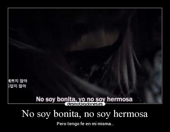 No soy bonita, no soy hermosa | Desmotivaciones No soy bonita, no soy hermosa | Desmotivaciones