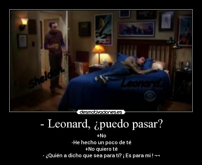 - Leonard, ¿puedo pasar? -