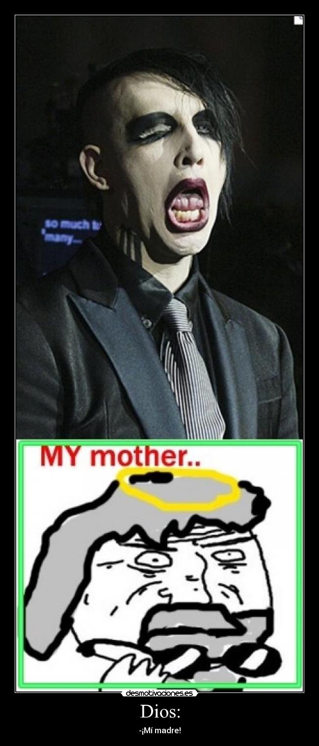 Dios: - -¡Mí madre!