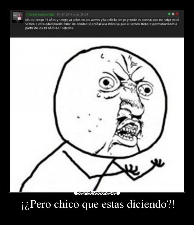 ¡¿Pero chico que estas diciendo?! -