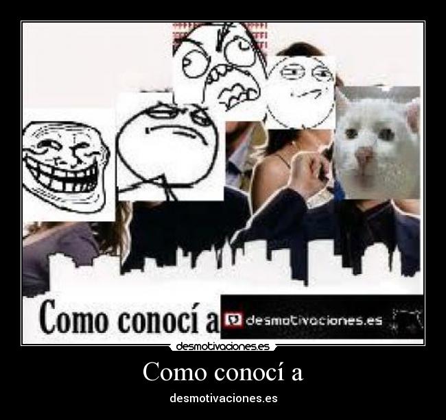Como conocí a - desmotivaciones.es