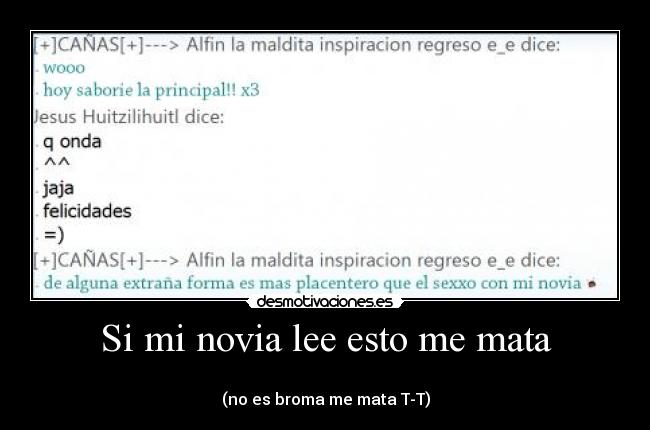 Si mi novia lee esto me mata - 
(no es broma me mata T-T)