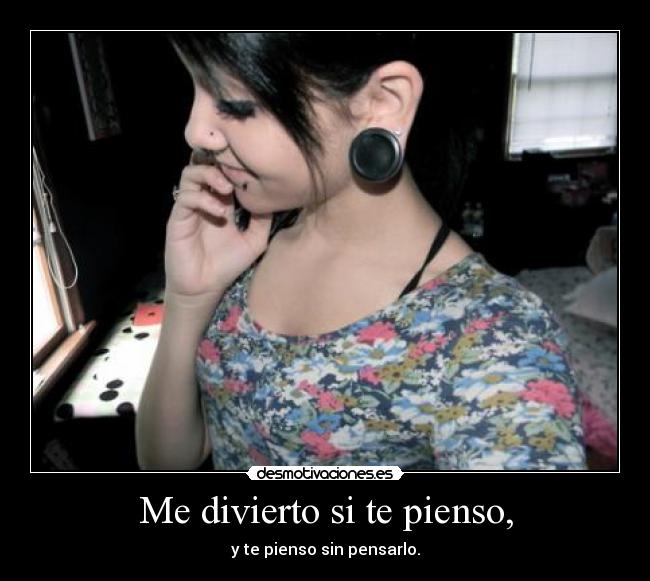 Me divierto si te pienso, -