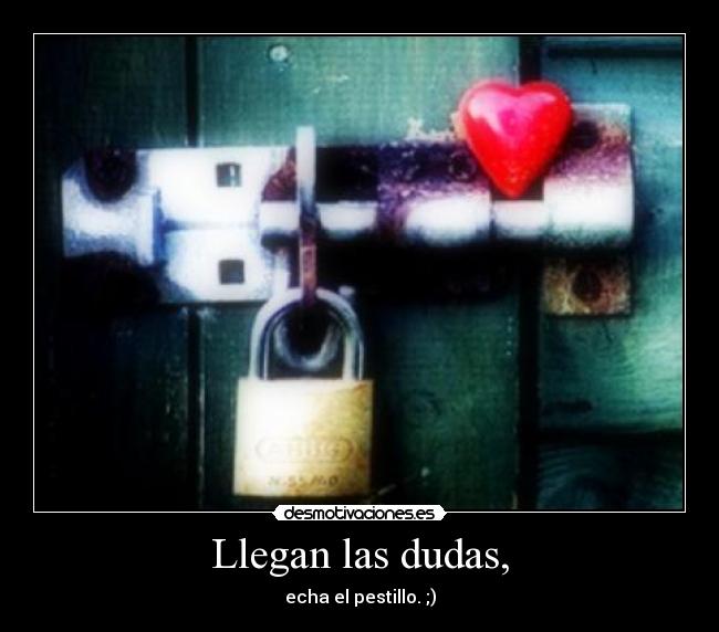 Llegan las dudas, - 