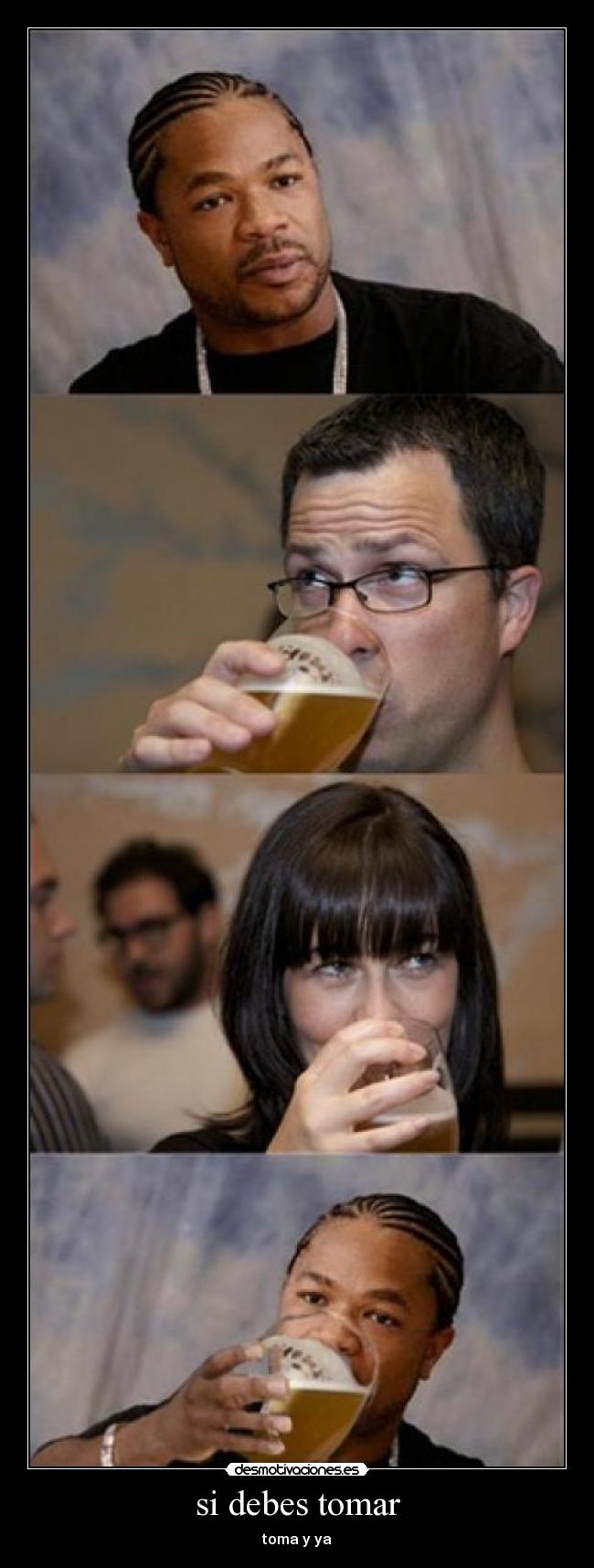 si debes tomar - toma y ya
