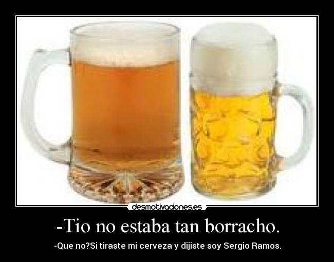 -Tio no estaba tan borracho. -
