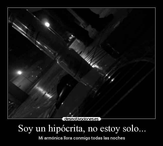 Soy un hipócrita, no estoy solo... - 